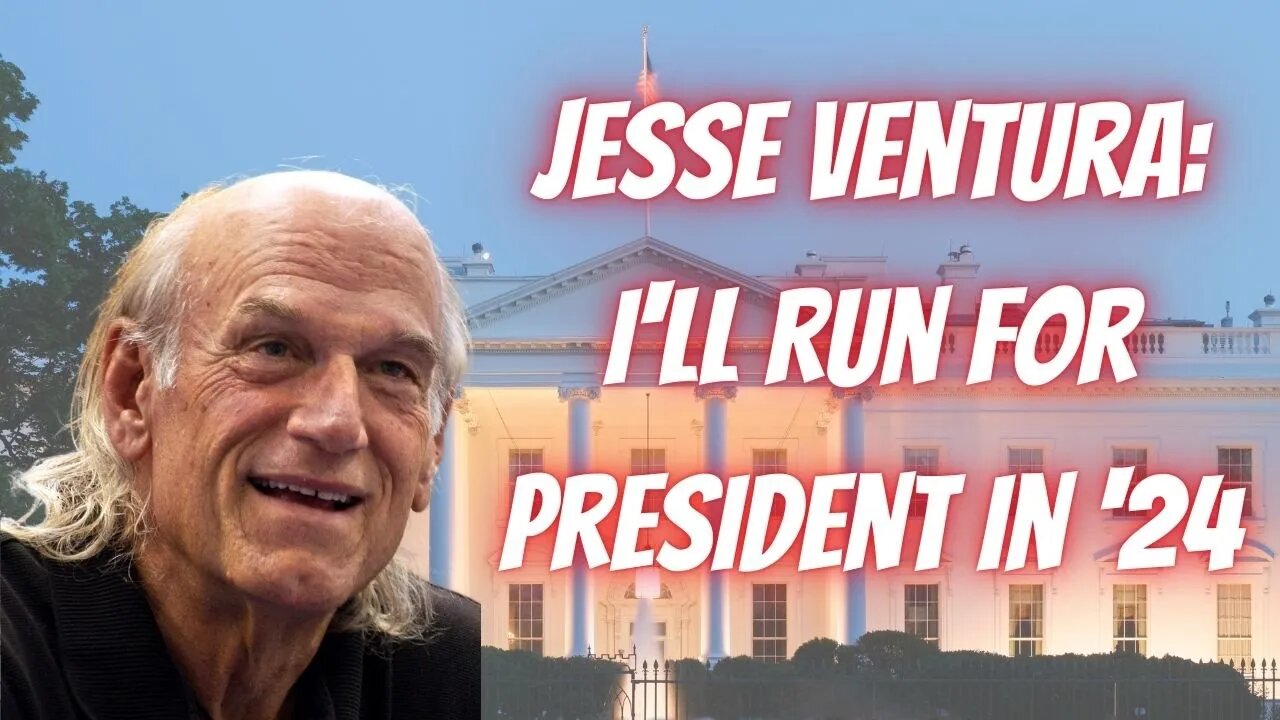 Jesse Ventura: Get Me Ballot Access & I WILL Run For President in ‘24