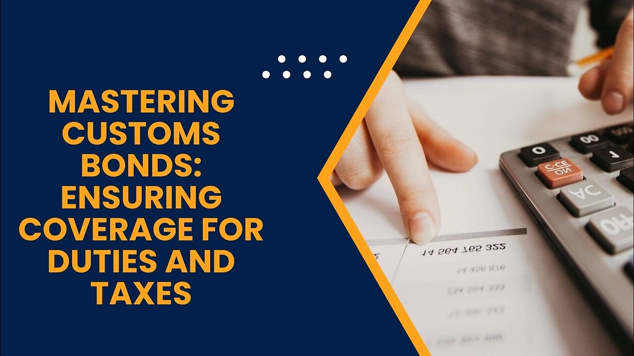 Mastering Customs Bonds: Ensuring Coverage for Duties and Taxes