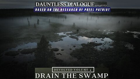 DEVOLVED (Pt 4) DRAIN THE SWAMP'- Patel Patriot & Adam Riva of Dauntless Dialogue