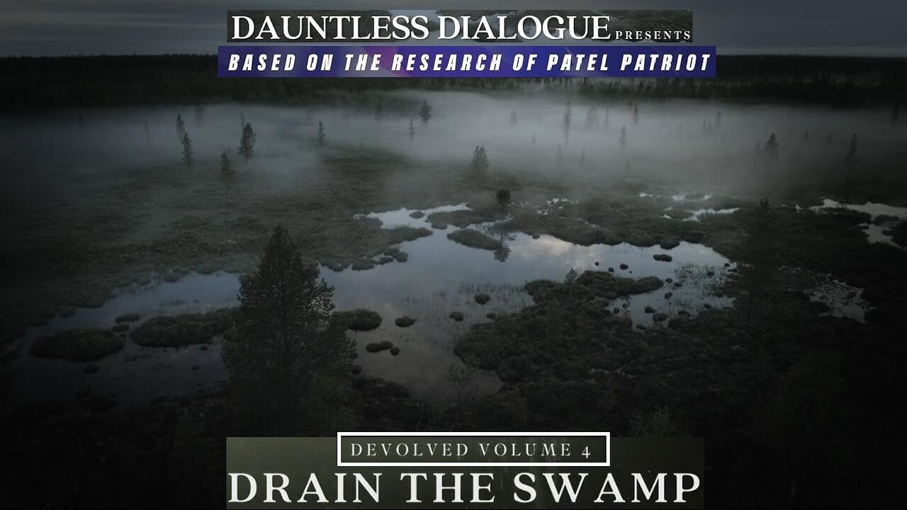 DEVOLVED (Pt 4) DRAIN THE SWAMP'- Patel Patriot & Adam Riva of Dauntless Dialogue