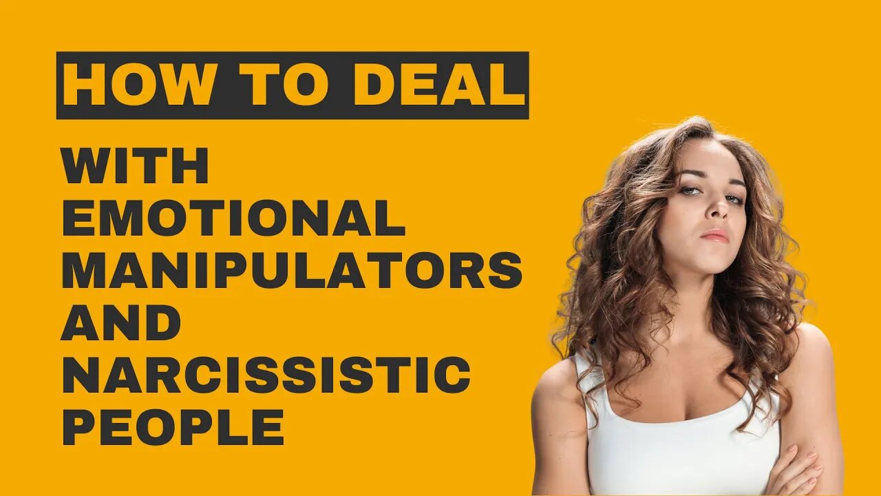 How to Deal with Emotional Manipulators and Narcissistic People