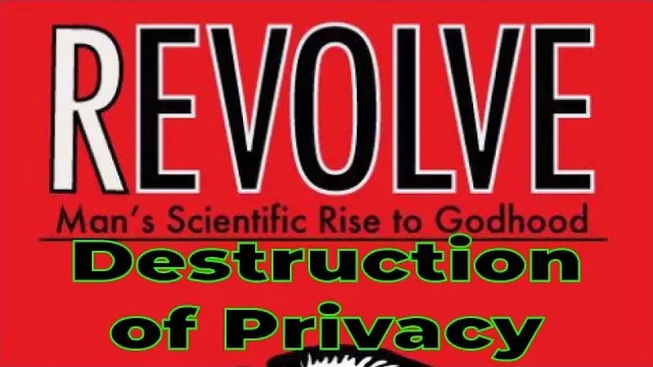 Aaron Franz – Revolve – Man’s Scientific Rise to Godhood – Chapter 5 – Total Destruction of Privacy