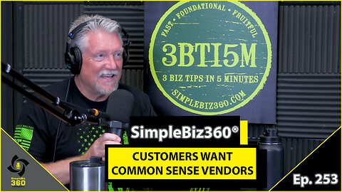 SimpleBiz360 Podcast - Episode #253: CUSTOMERS WANT COMMON SENSE VENDORS