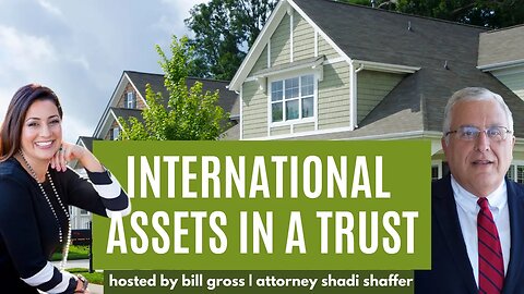 Can You Add International Assets to a Trust? | with Attorney Shadi Shaffer