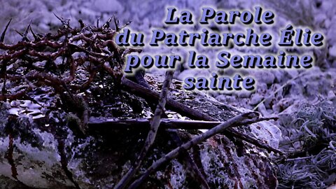 La Parole du Patriarche Élie pour la Semaine sainte