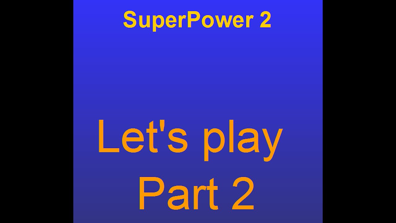 Superpower 2 lets play part 2