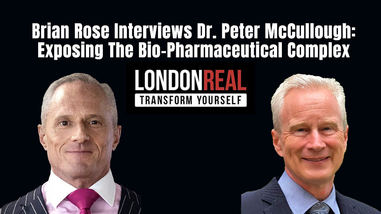 Brian Rose Interviews Dr. Peter McCullough: Exposing The Bio-Pharmaceutical Complex