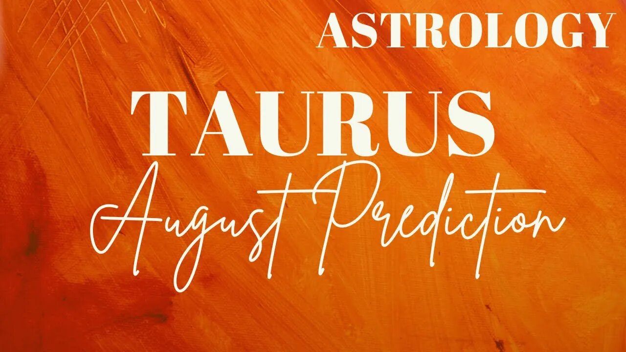 TAURUS August Astrology Predictions