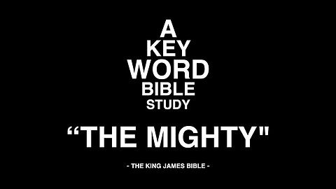 A KEY WORD - BIBLE STUDY - "THE MIGHTY"