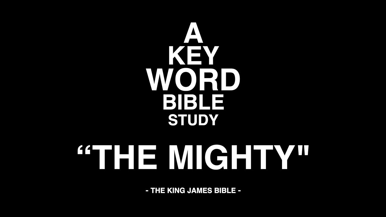 A KEY WORD - BIBLE STUDY - "THE MIGHTY"