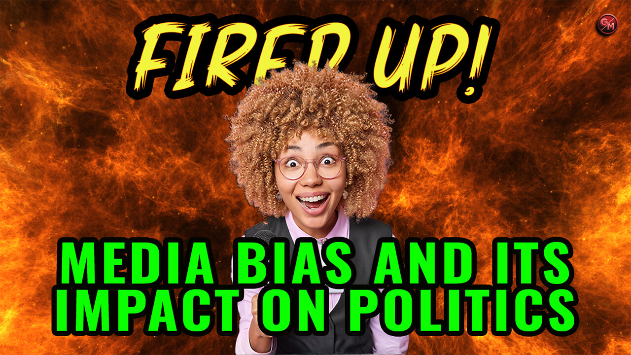 Media Bias and Its Impact on Politics | Fired Up Ep 49