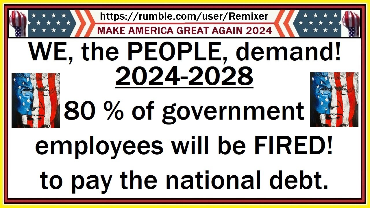 WE, the PEOPLE, demand 80% of government employees be FIRED 2024-2028