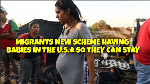 MIGRANTS NEW SCHEME HAVING BABIES IN THE UNITED STATES SO THEY CAN STAY PERMANENTLY
