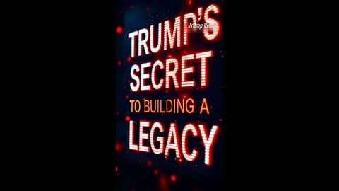 Trump's Secret to building a Legacy