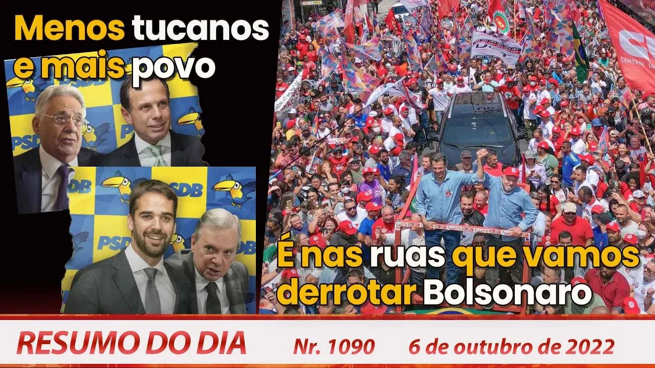 Menos tucanos e mais povo. É nas ruas que vamos derrotar Bolsonaro - Resumo do Dia Nº 1090 - 6/10/22