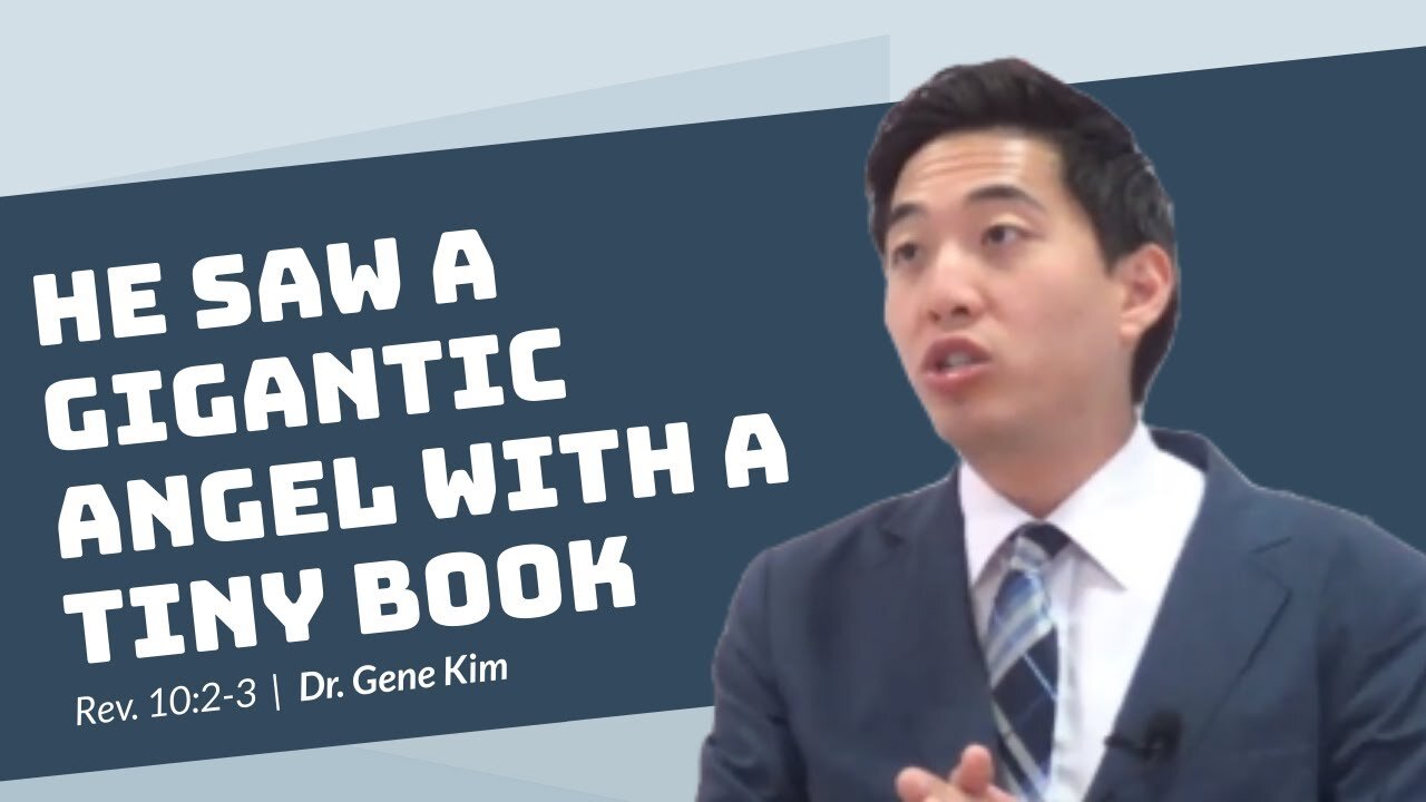 #62 He Saw a Gigantic Angel With a Tiny Book (Rev. 102-3) Dr. Gene Kim