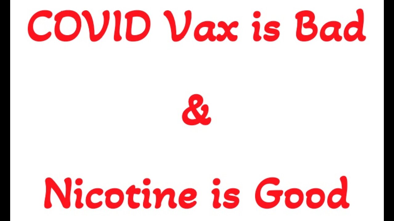 COVID Vax is Bad, and Nicotine is Good