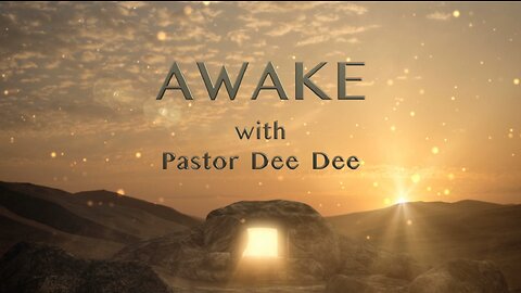 AWAKE! with Pastor Dee Dee 7/12/2024