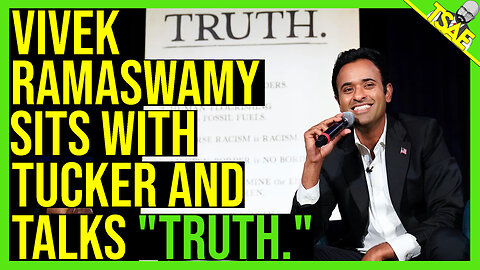 VIVEK RAMASWAMY SITS WITH TUCKER AND TALKS TRUTH