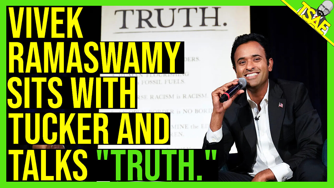 VIVEK RAMASWAMY SITS WITH TUCKER AND TALKS TRUTH