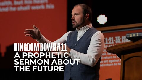 Kingdom Down #11 - A Prophetic Sermon About the Future