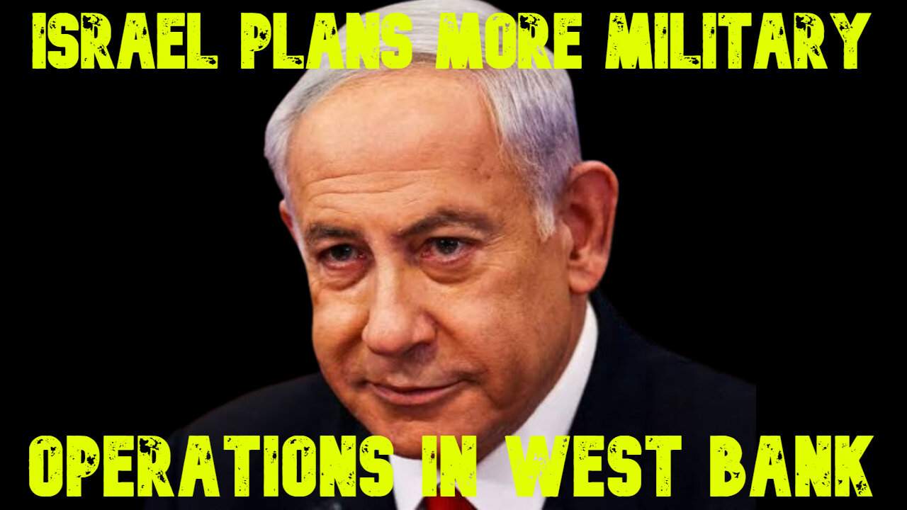 Israel Plans More Military Operations in West Bank: COI #671