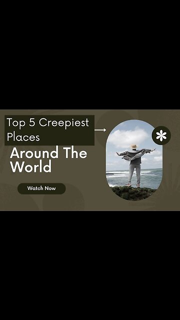 Top 5 Creepiest Places on Earth