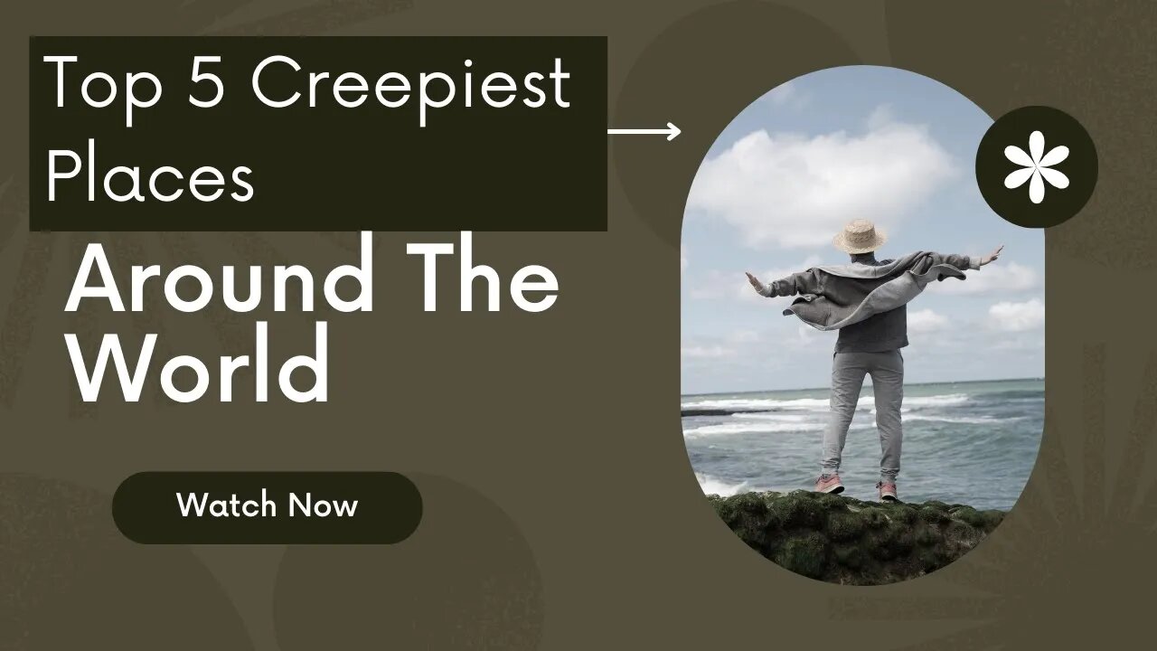 Top 5 Creepiest Places on Earth