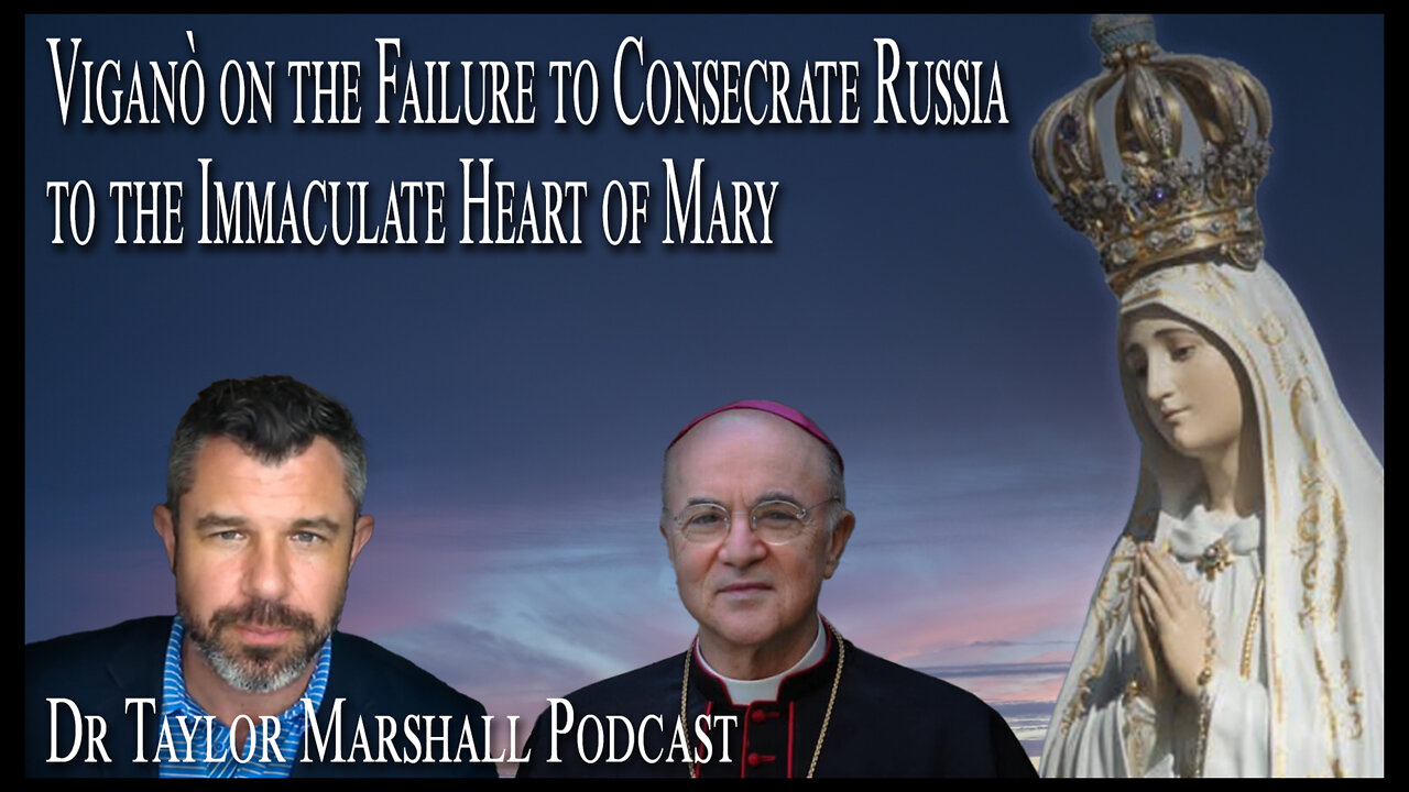 Archbishop Viganò on the failure to consecrate Russia to the Immaculate Heart of Mary