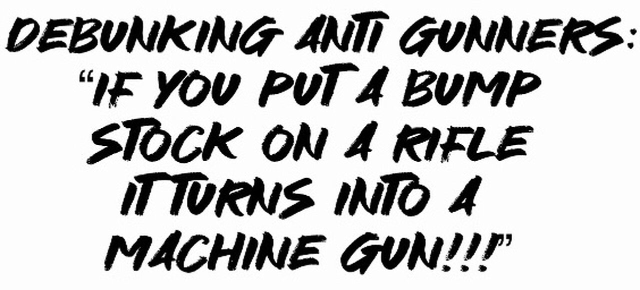 Debunking Anti Gunners: “If You put a bump stock on a rifle turns it into a machine gun”!!!