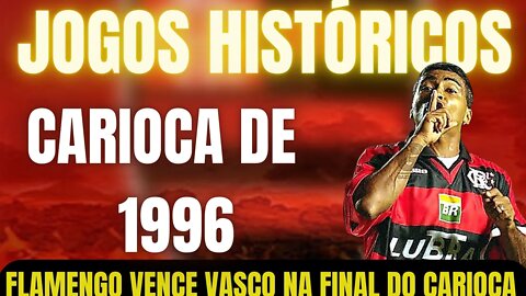 JOGOS HISTÓRICOS/CAMPEONATO CARIOCA DE 1996/FLAMENGO VENCE O VASCO NA FINAL DO CARIOCA.