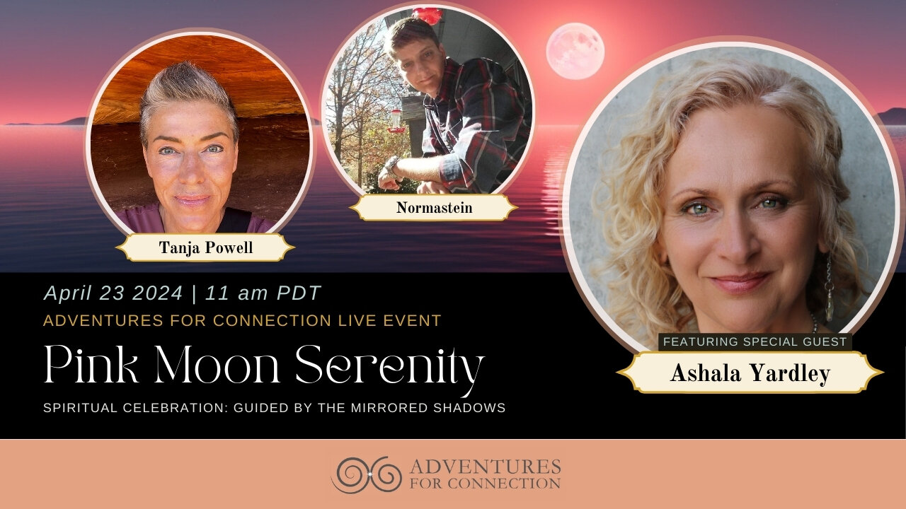 Adventures For Connection - Ashala Yardley joins us for Pink Moon Serenity.