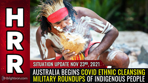 Situation Update, 11/23/21 - Australia begins covid ETHNIC CLEANSING...