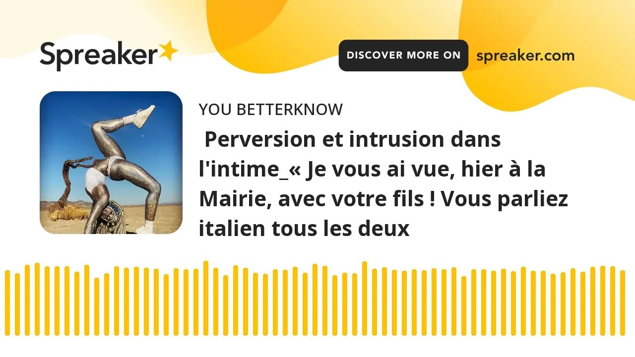 Perversion et intrusion dans l'intime_« Je vous ai vue, hier à la Mairie, avec votre fils ! Vous pa