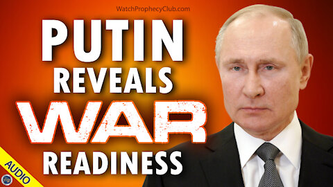 Putin Reveals War Readiness 05/28/2021