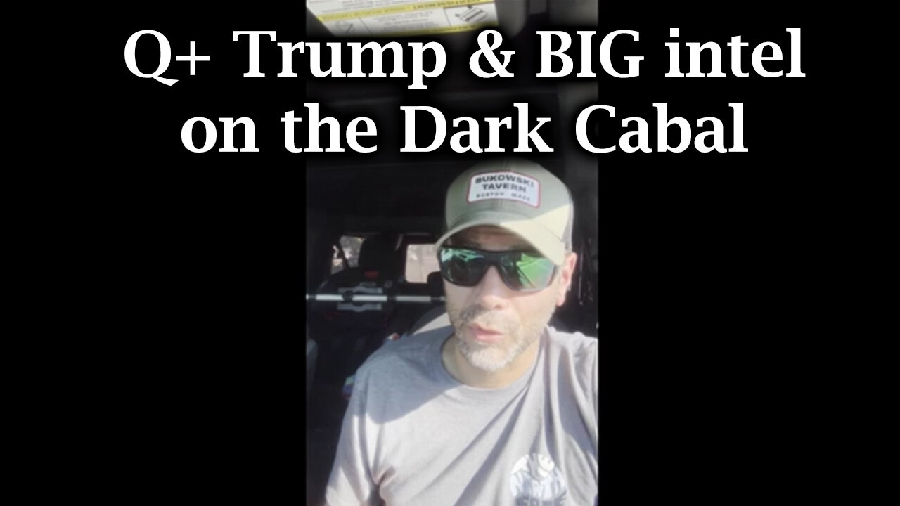 Q+ Trump & BIG intel on the Dark Cabal