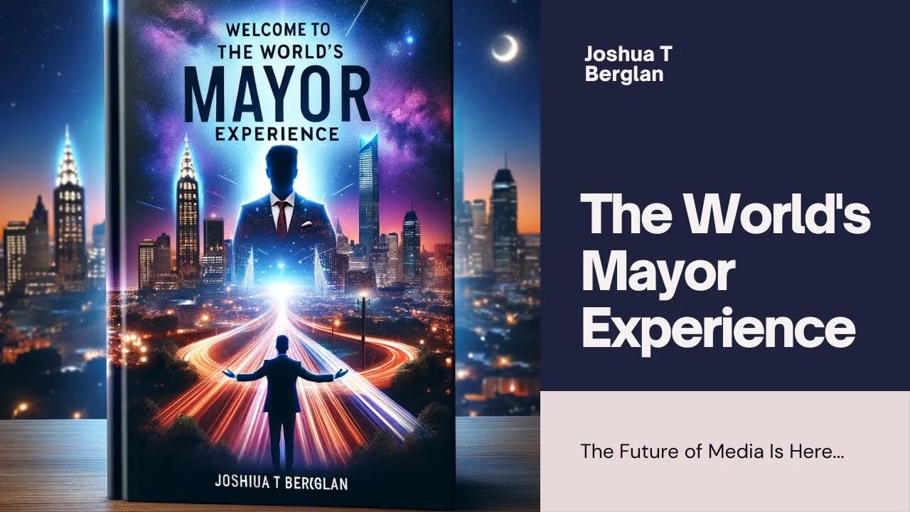 Welcome to The World's Mayor Experience with Joshua T Berglan