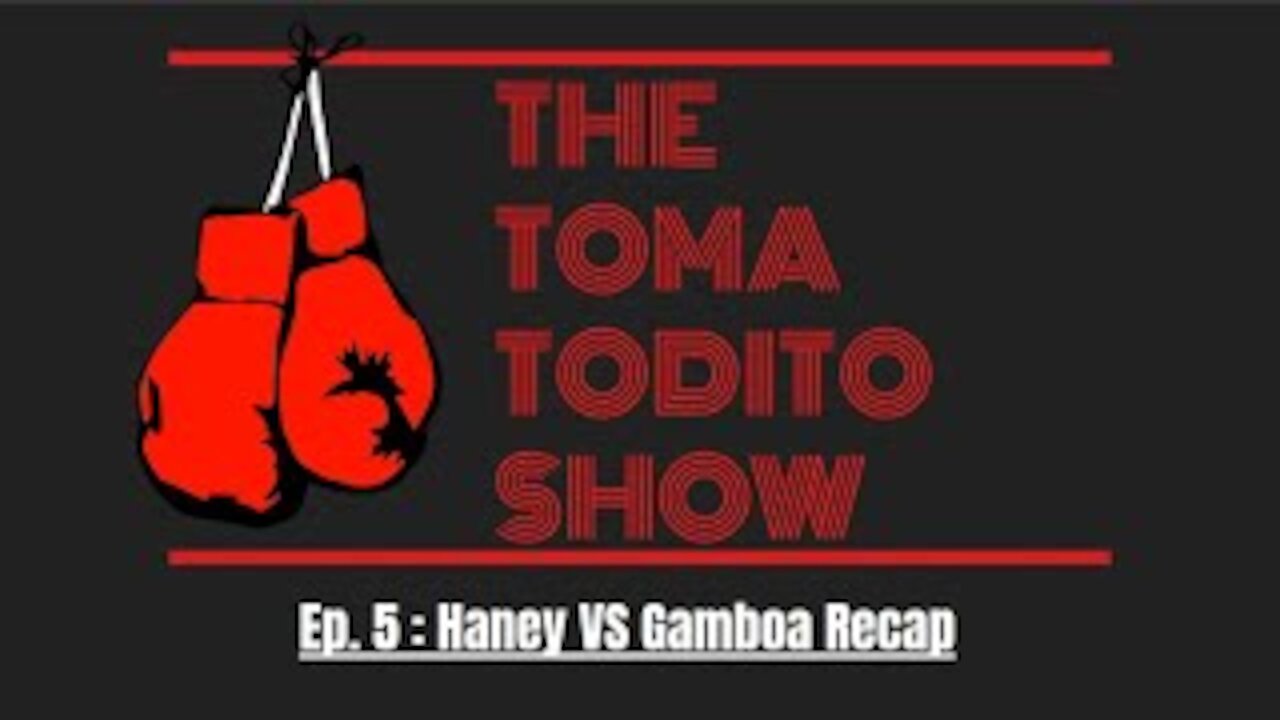 Ep. 5 : Haney Vs Gamboa Recap