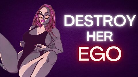 Do THIS TO Completely DESTROY HER EGO (GOLDEN RULES)