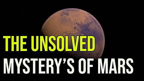 The Unsolved Mysterys of Mars