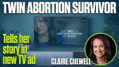 Abortion Survivor Pleads With Ohioans in New TV Ad | Claire Culwell