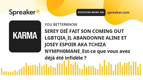 SEREY DIÉ FAIT SON COMING OUT LGBTQIA_IL ABANDONNE ALINE ET JOSEY ESPOIR AKA TCHIZA NYMPH0MANE_Est-c