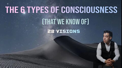 6 Types of Consciousness (that we know of)