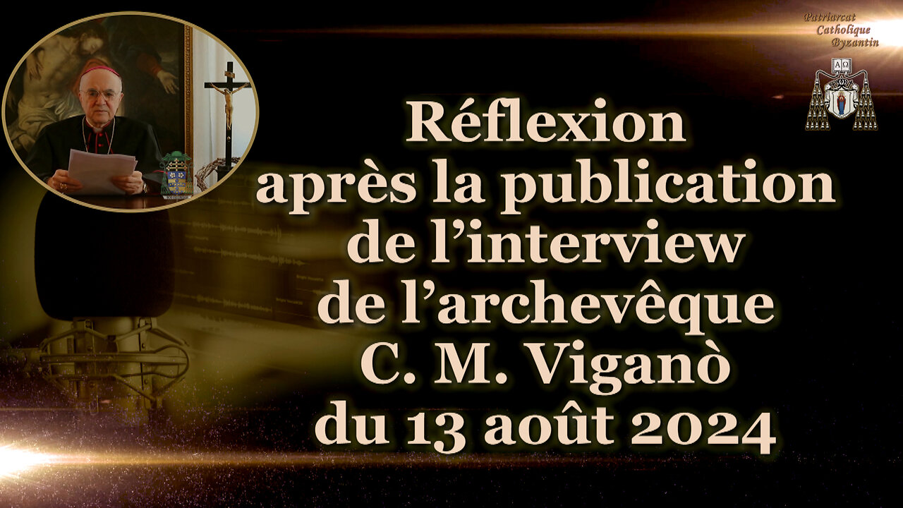 Réflexion après la publication de l’interview de l’archevêque C. M. Viganò du 13 août 2024