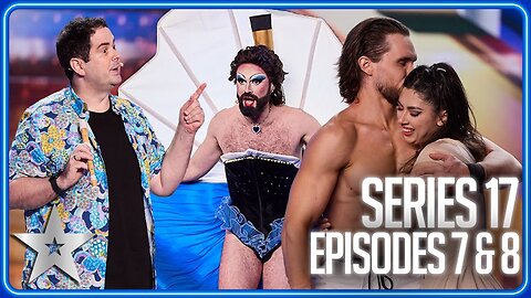 Series 17 Auditions ｜ Episodes 7 and 8 ｜ Britain's Got Talent