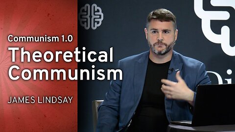 Communism 1.0: Theoretical Communism | James Lindsay