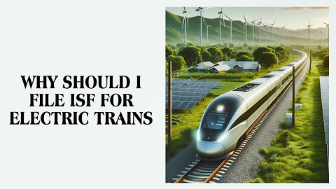 Mastering Importer Security Filing: The Key to Smooth Electric Train Imports!