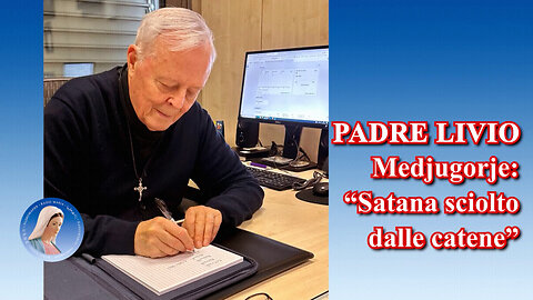 (8 OTTOBRE 2024) - PADRE LIVIO: “MEDJUGORJE / SATANA SCIOLTO DALLE CATENE!!”👿👿👿 = 🛑#Nella Santa Chiesa Con Gesù & Con 〽️aria!! Hic Optime Manebimus!! =😇💖🙏