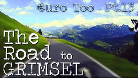 €uroToo Pt.13 'The Road To Grimsel'