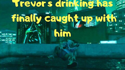 Trevor's drinking has finally caught up with him — GTA 5